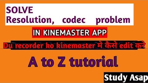How to solve codec and resolution error in kinemaster app