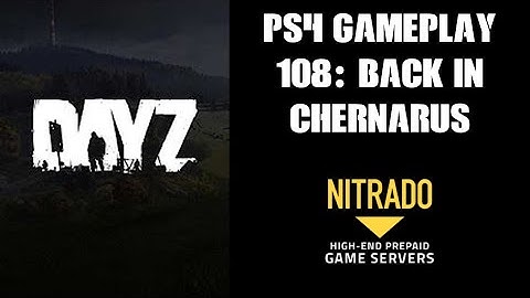 DAYZ PS4 Gameplay Part 108: Back In Chernarus! (Nitrado Private Server)