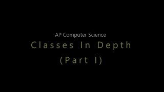 APCS: Unit 5: Classes In Depth (Part 1) [Object Variables and Pass by Value]
