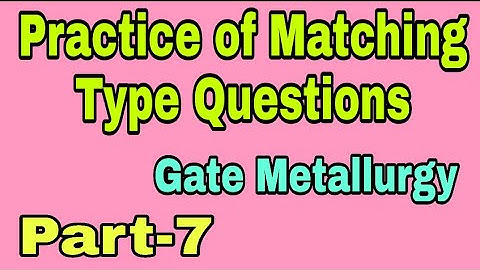 Matching Type Questions for Gate Metallurgy Part-7// Practice of Matching type Problems