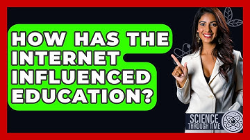 How Has The Internet Influenced Education? - Science Through Time
