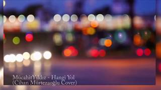 Mücahit Yıldız  | Hangi Yol (Cihan Mürtezaoğlu Cover) Resimi