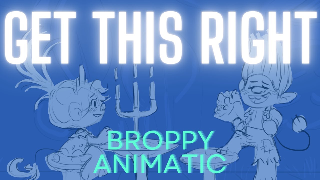 Get This Right | Trolls Animatic | Broppy