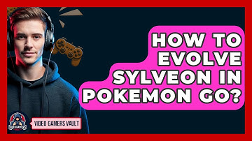 How To Evolve Sylveon In Pokemon Go? - Video Gamers Vault