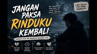 Jangan paksa rinduku kembali