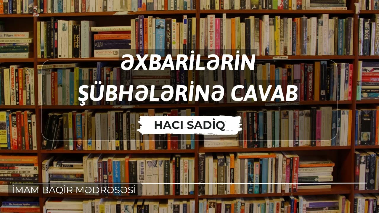 Əxbarilərin şübhələrinə cavab | Hacı Sadiq