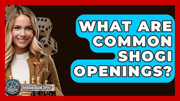What Are Common Shogi Openings? - The Board Game Xpert