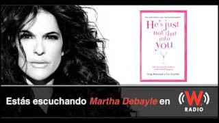 He´s just not that into you. Podcast Martha Debayle.  A él no le gustas tanto