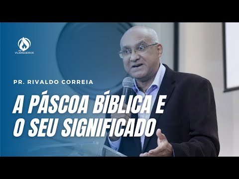 A  PÁSCOA BÍBLICA E O SEU SIGNIFICADO | Pr. RIVALDO CORREIA