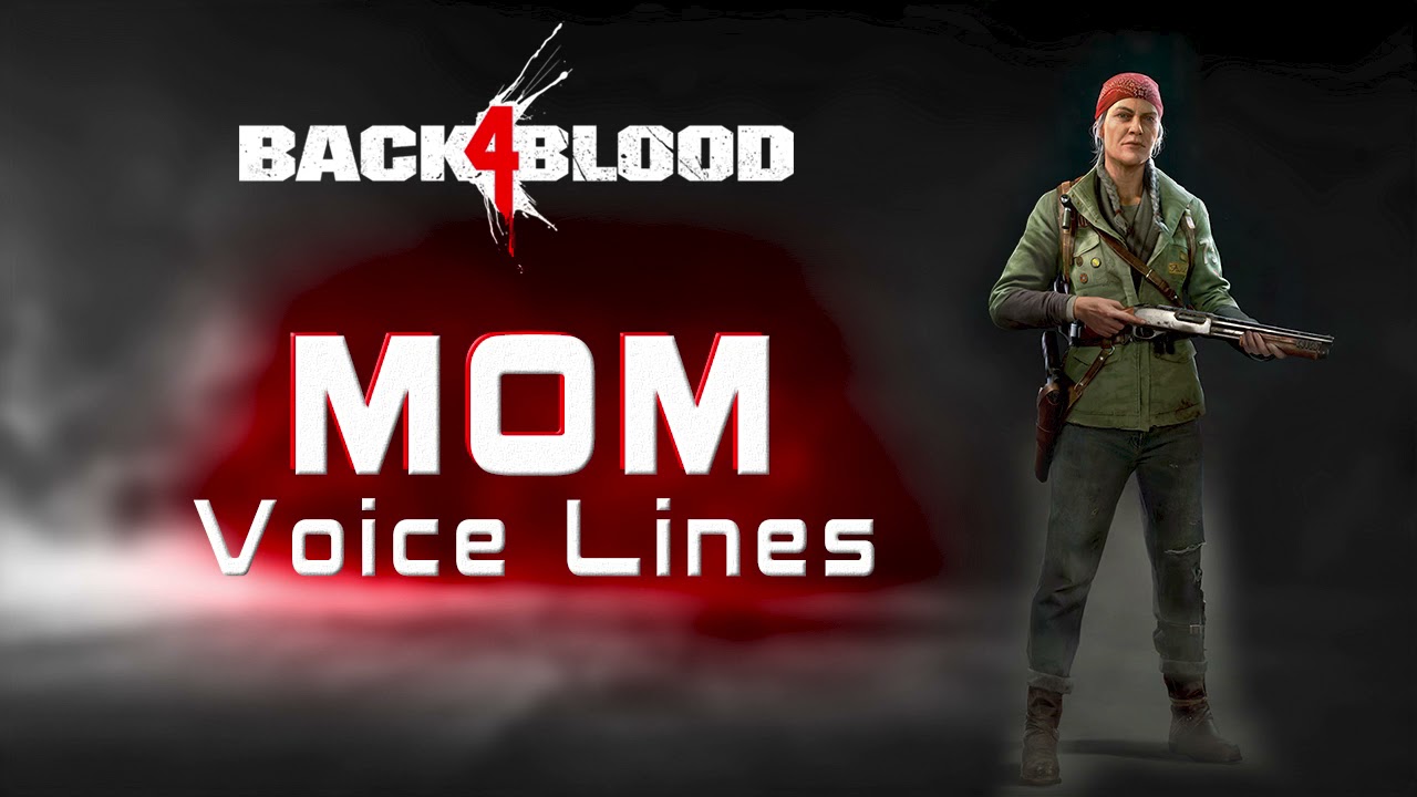 Back 4 Blood: Mom Voice Lines - OUTDATED [READ DESCRIPTION]