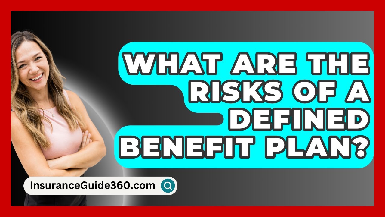 What Are The Risks Of A Defined Benefit Plan? - InsuranceGuide360.com