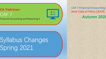 CAF 7 Financial Accounting and Reporting II - Syllabus changes Spring 2021 Exams