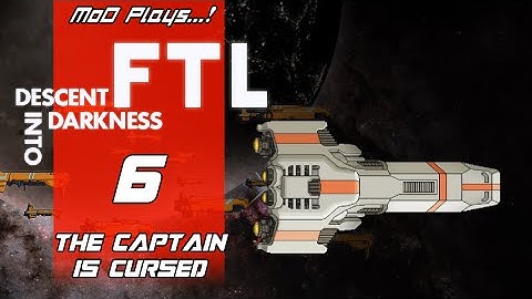 FTL: Descent Into Darkness 06 - The Captain is Cursed [MoD Plays...!]