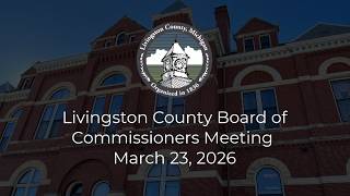 Livingston County Board of Commissioners Meeting - March 23, 2026