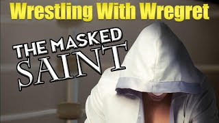 The Masked Saint | Wrestling With Wregret