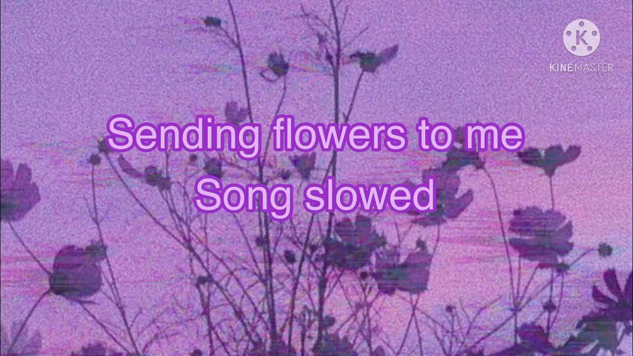 {sending flowers to me slowed} YouTube