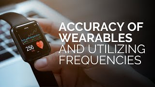 Accuracy of Wearables, Undergoing Oxidative Stress, and Utilizing Frequencies | Quantified Bob