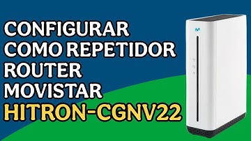 CONFIGURAR A REPETIDOR ROUTER MOVISTAR HITRON-CGNV22
