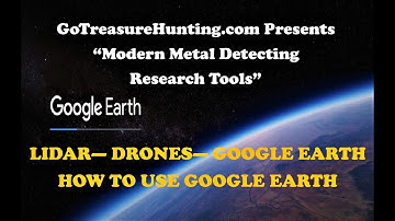 LIDAR, DRONES,  and How to use Google Earth for Metal Detecting