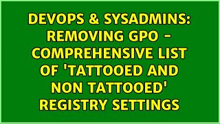 Removing GPO - comprehensive list of 'tattooed and non tattooed' registry settings