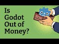 Is Godot Running Out of Money?