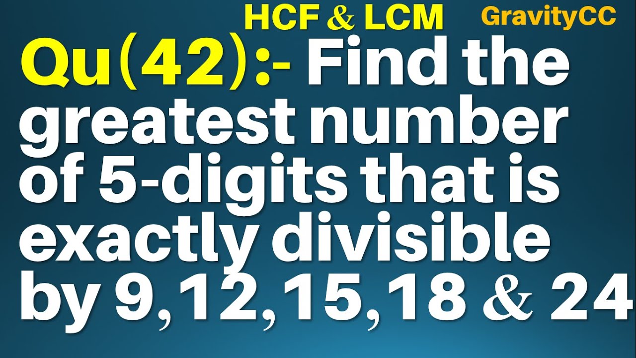 find-the-greatest-number-of-5-digits-that-is-exactly-divisible-by-9-12