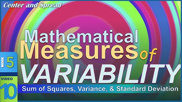 Mathematical Measures of VARIABILTY: Sum of Squares, Variance, & Std. Deviation (5-10)