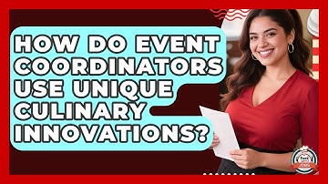 How Do Event Coordinators Use Unique Culinary Innovations? - Food Service Jobs