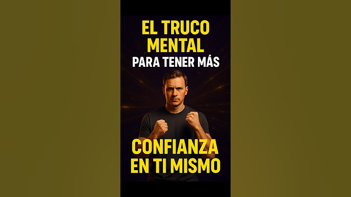 El truco mental para tener más confianza en ti mismo al instante