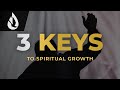 How to grow spiritually 3 keys