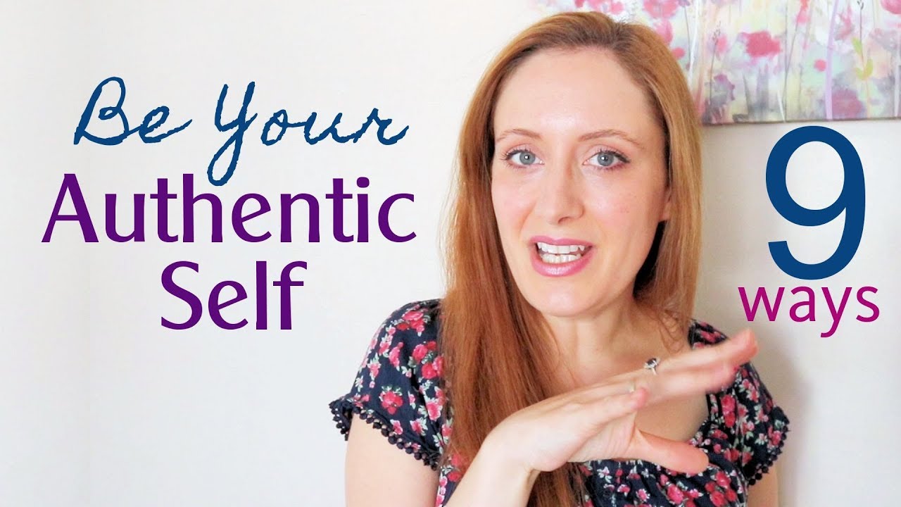 9 Ways To Find Your Authentic Self How Authenticity Liberates You Youtube