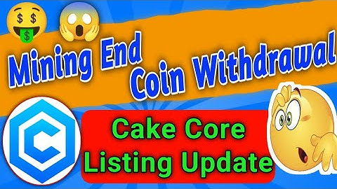 #cake_core Full & Final Update || Mining End || Kyc, Listing & Withdrawal Big Update ||