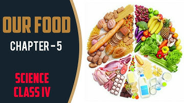 OUR FOOD || CHAPTER-5 || SCIENCE || CLASS IV