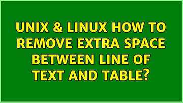 Unix & Linux: How to remove extra space between line of text and table? (2 Solutions!!)