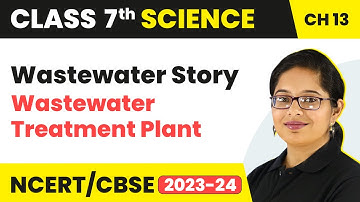 Wastewater Treatment Plant - Wastewater Story | Class 7 - Science - Chapter 13 |