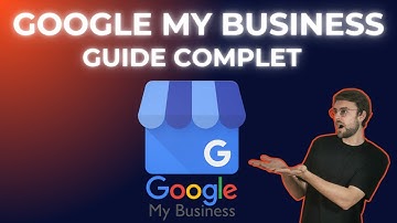 Comment créer une fiche Google My Business ? (Guide COMPLET 2025)