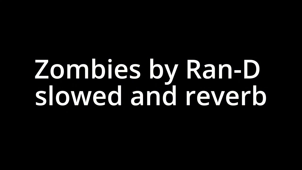 Zombies by Ran-D (Slowed and Reverb)
