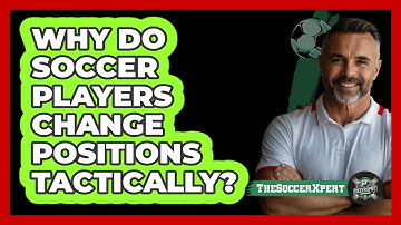 Why Do Soccer Players Change Positions Tactically?