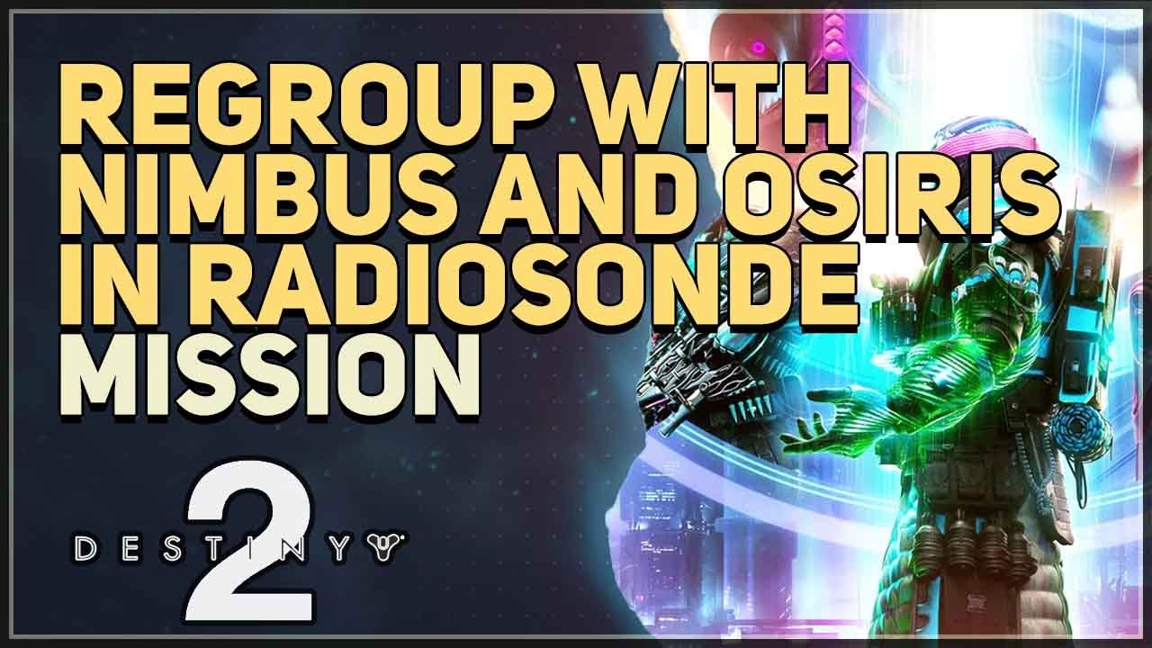 Regroup with Nimbus and Osiris in Radiosonde Destiny 2 YouTube