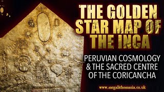 Golden Star Map of the Inca | Peruvian Cosmology in the Coricancha | Andrew Collins | Megalithomania