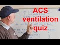 ventilation ACS revision quiz.