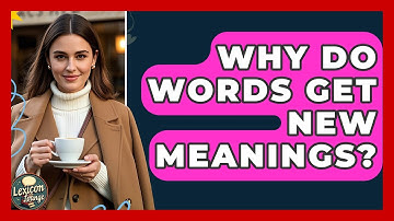 Why Do Words Get New Meanings? - Lexicon Lounge