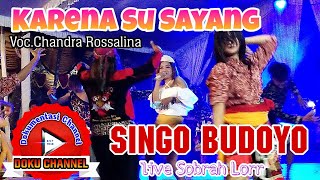 Karena Su Sayang #SINGO BUDOYO (Chandra Rossalina) live Sobrah Lorr