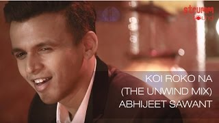 Koi Roko Na (The Unwind Mix) by Abhijeet Sawant chords
