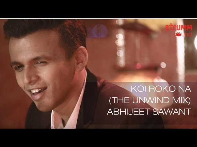 Koi Roko Na (The Unwind Mix) by Abhijeet Sawant class=