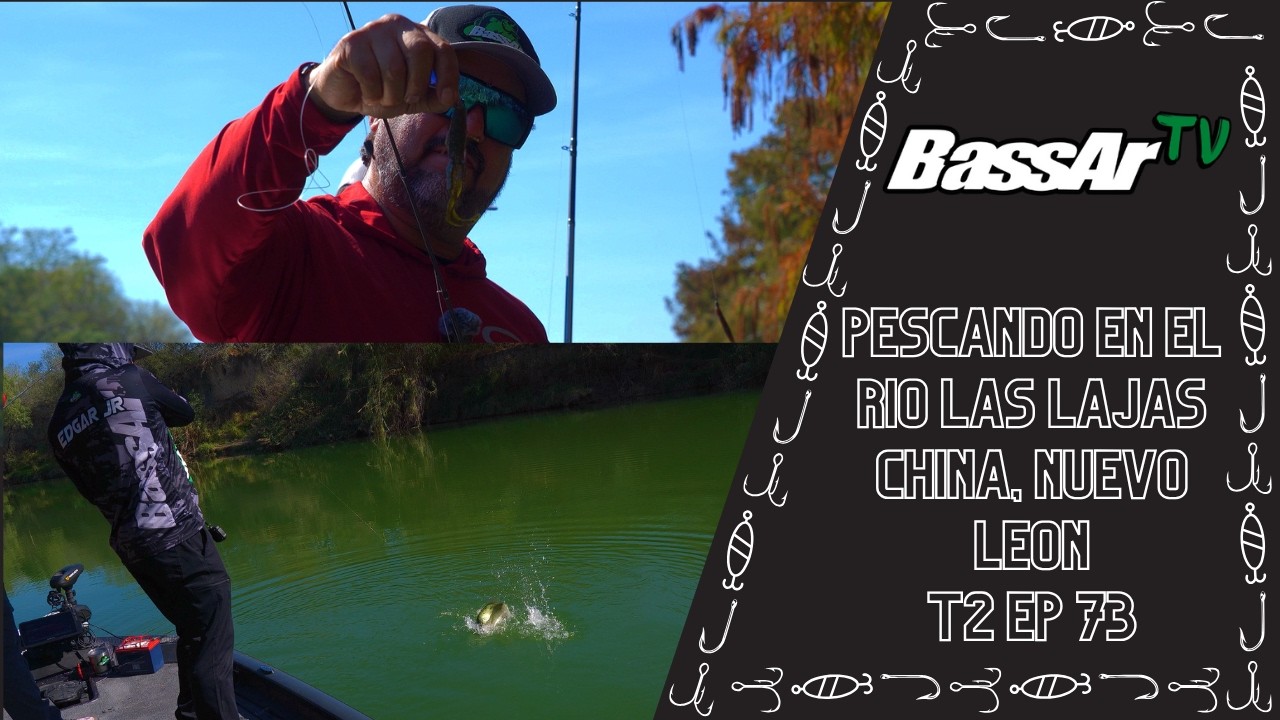 BassAr Tv T2 Ep 73 Pescando en el Rio Las Lajas China, Nuevo Leon