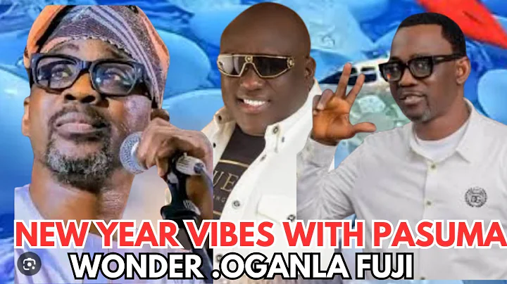 NEW YEAR VIBES WITH OGANLA FUJI,ALH WASIU ALABI PASUMA