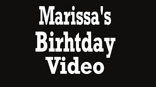 Marisa&#39;s Birthday Video!