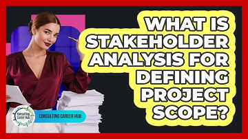 What Is Stakeholder Analysis For Defining Project Scope? - Consulting Career Hub