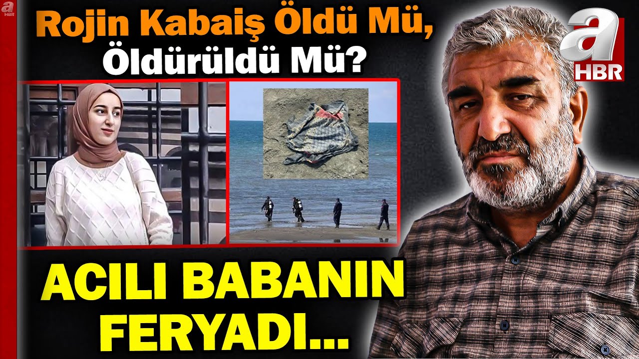 Bir Babanın Feryadı... Rojin Kabaiş Öldü Mü, Öldürüldü Mü? | A Haber